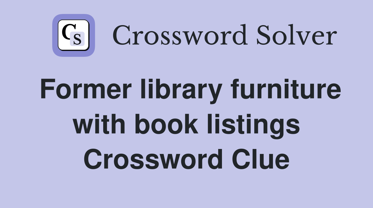 Former library furniture with book listings Crossword Clue