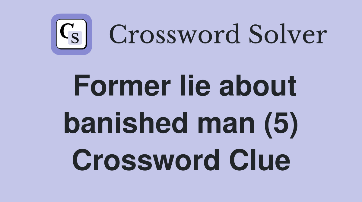 Former lie about banished man (5) Crossword Clue