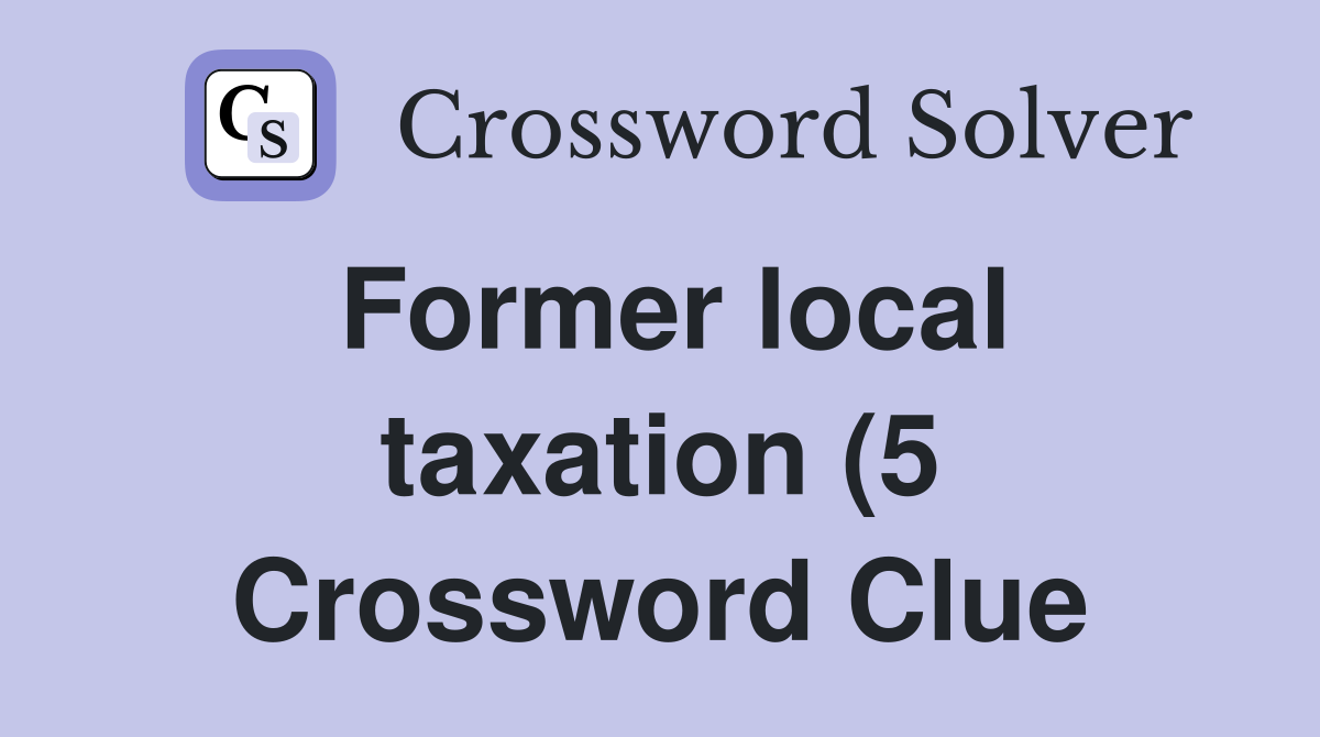 Former local taxation (5) Crossword Clue Answers Crossword Solver Former local taxation (5) Crossword Clue Answers Crossword Solver