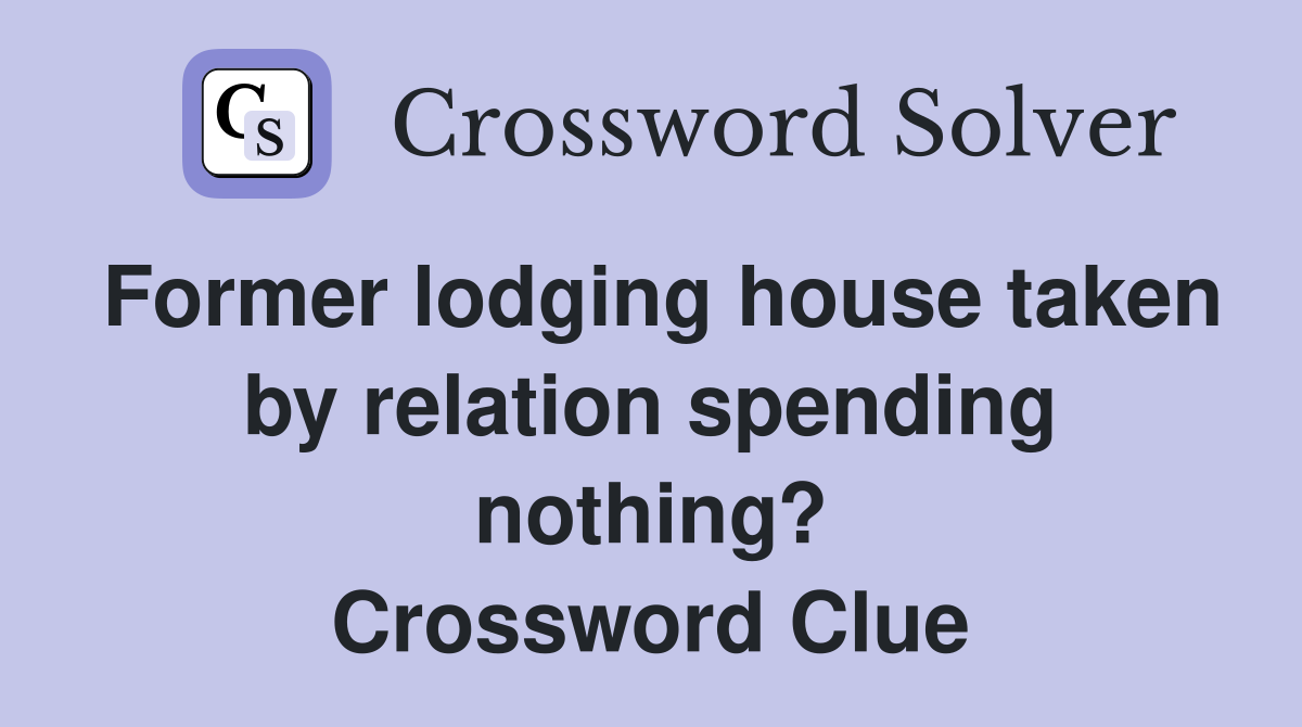 Former lodging house taken by relation spending nothing? Crossword Clue