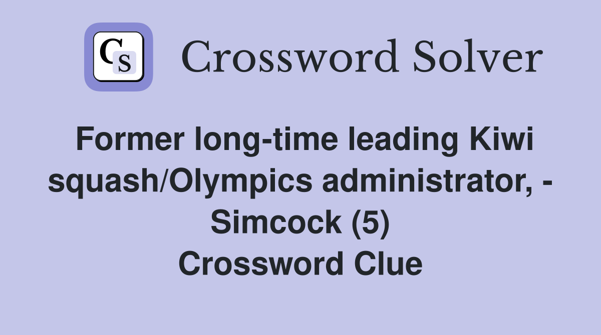 Former long-time leading Kiwi squash/Olympics administrator, - Simcock (5) Crossword Clue