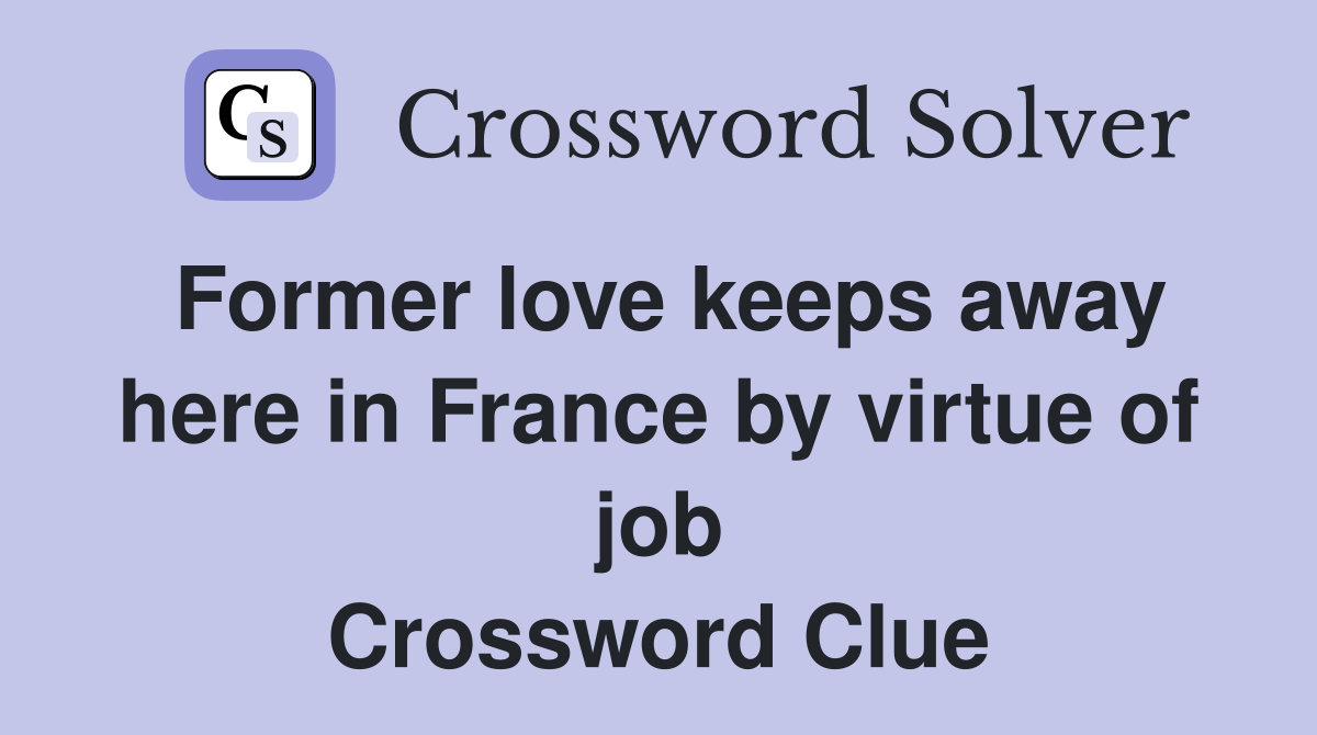 Former love keeps away here in France by virtue of job Crossword Clue