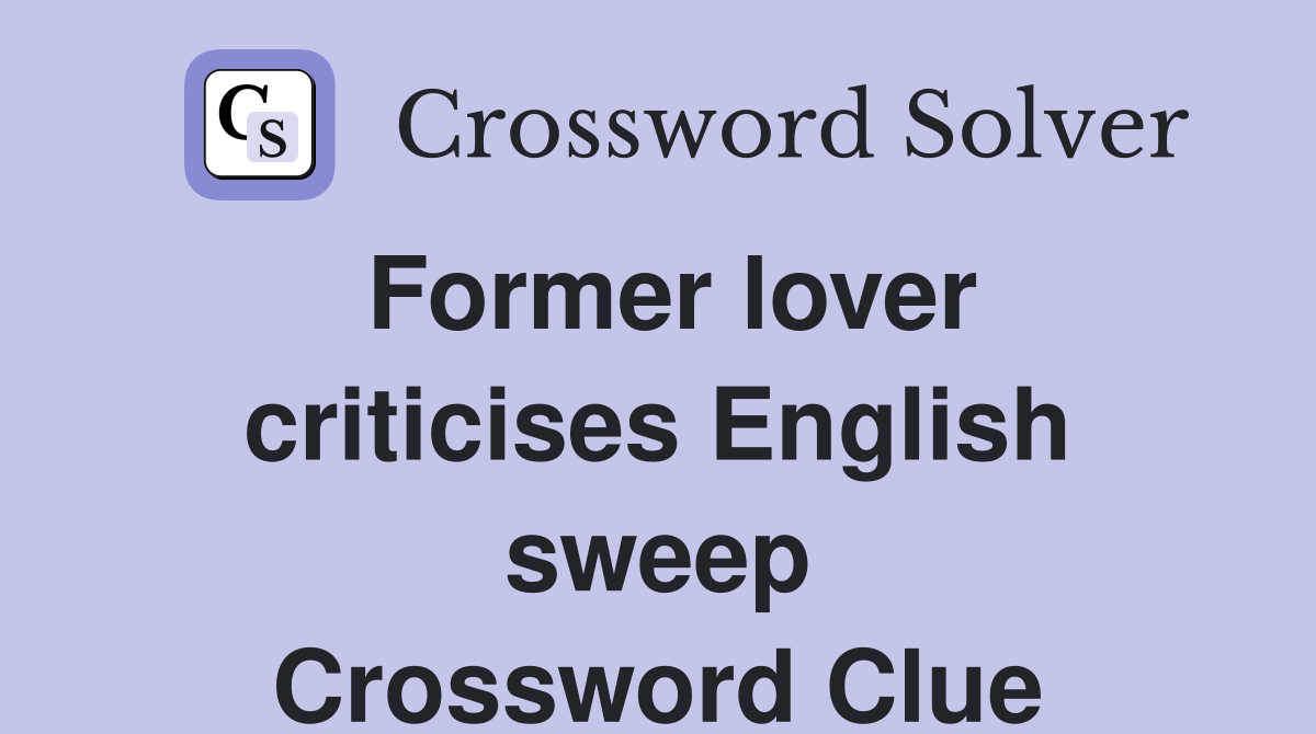 Former lover criticises English sweep Crossword Clue