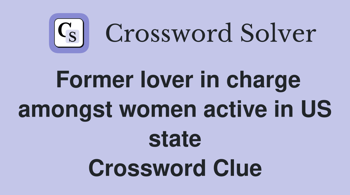 Former lover in charge amongst women active in US state Crossword Clue