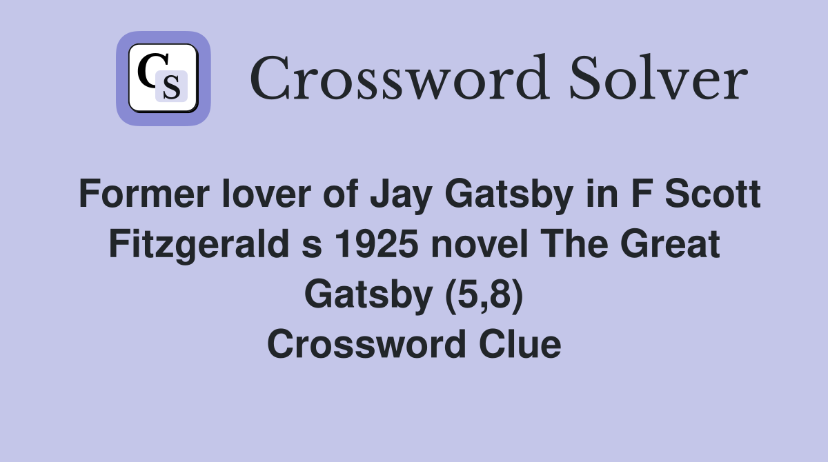 Former lover of Jay Gatsby in F Scott Fitzgerald s 1925 novel The Great Gatsby (5,8) Crossword Clue