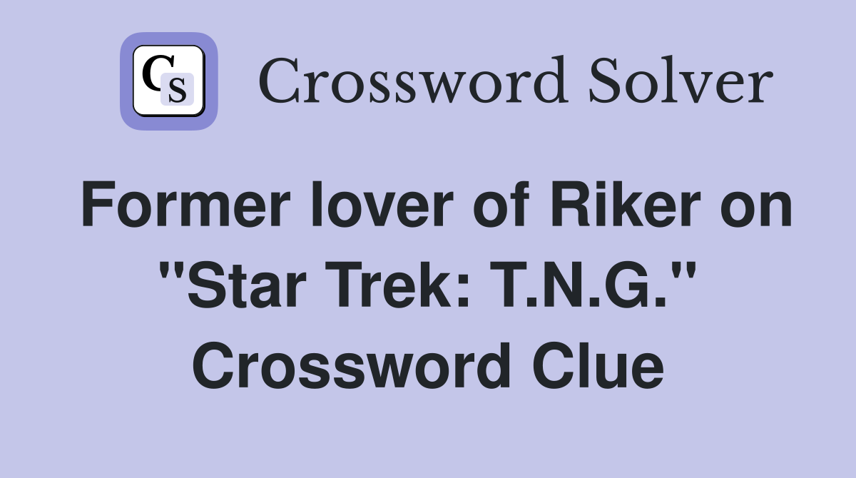 Former lover of Riker on "Star Trek: T.N.G." Crossword Clue
