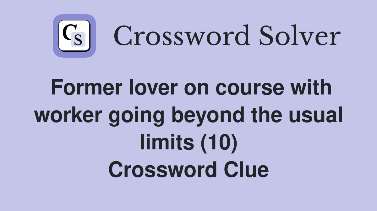 Former lover on course with worker going beyond the usual limits (10) Crossword Clue