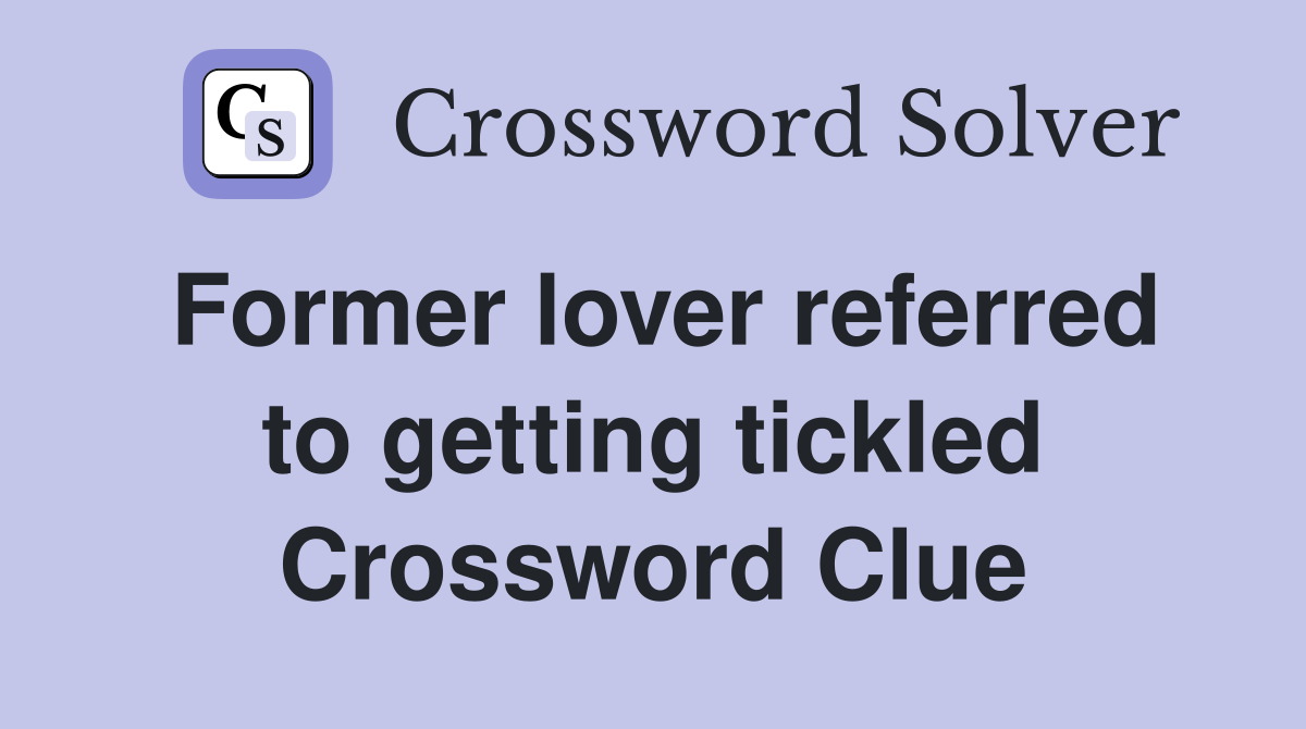 Former lover referred to getting tickled Crossword Clue