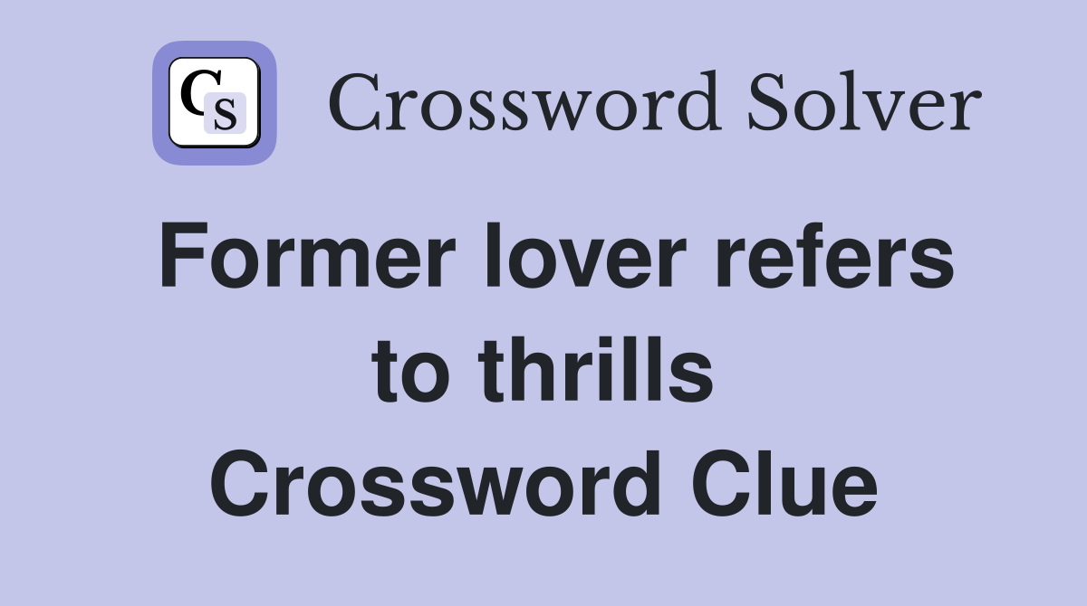 Former lover refers to thrills Crossword Clue