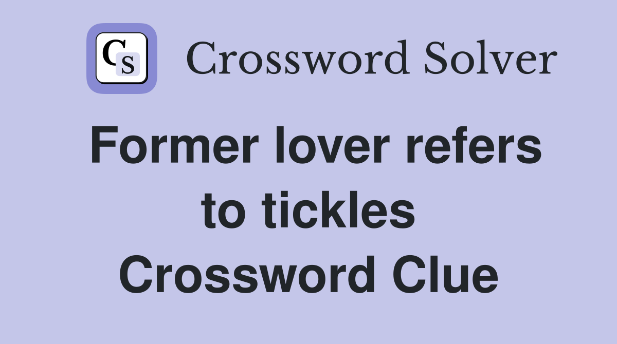 Former lover refers to tickles Crossword Clue