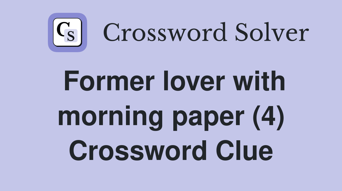 Former lover with morning paper (4) Crossword Clue