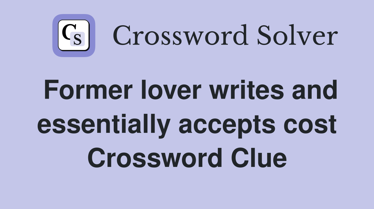 Former lover writes and essentially accepts cost Crossword Clue