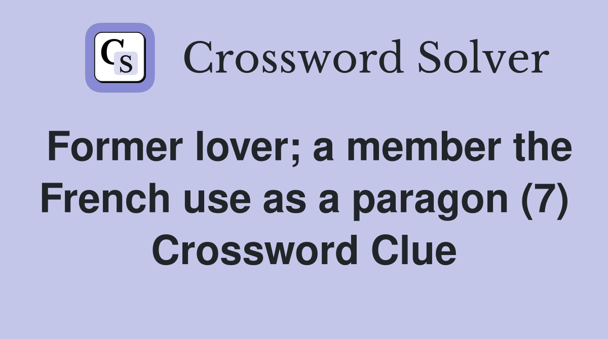 Former lover; a member the French use as a paragon (7) Crossword Clue