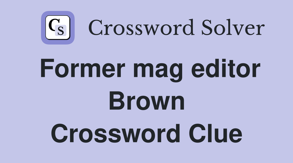 Former mag editor Brown Crossword Clue