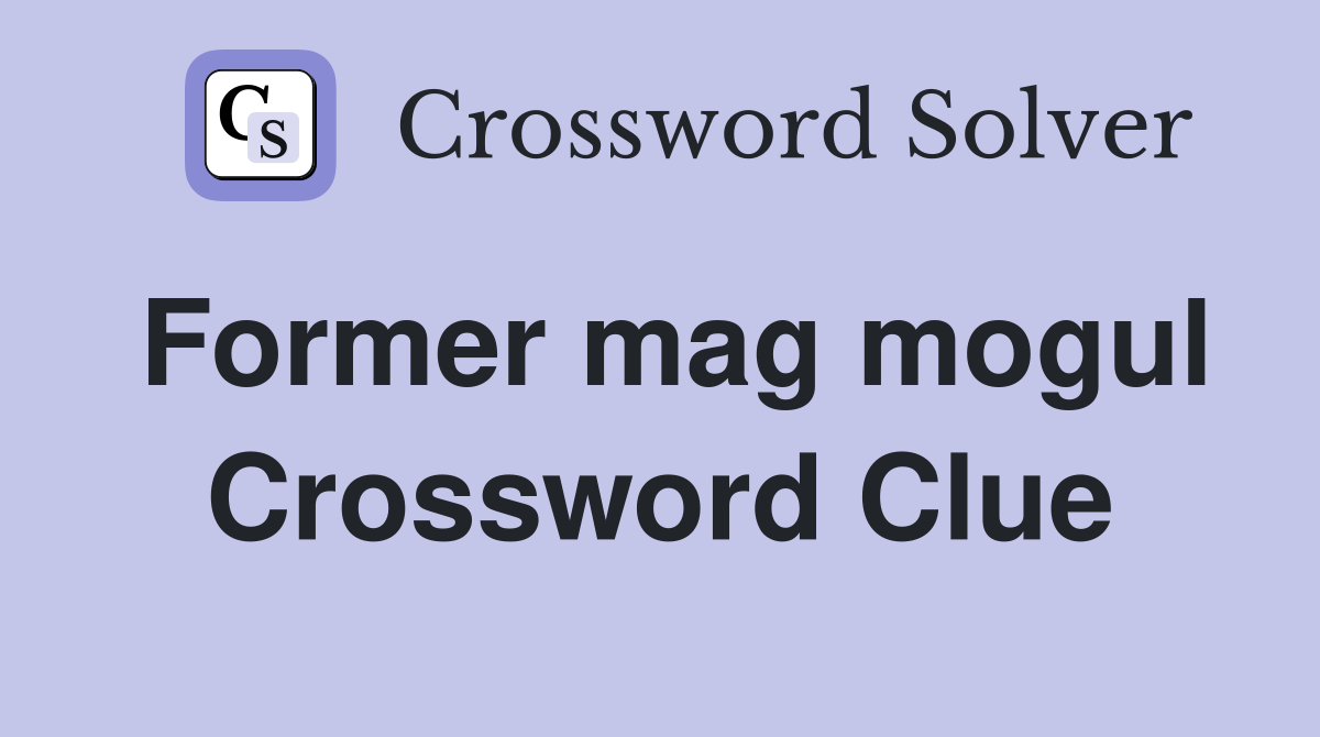 Former mag mogul Crossword Clue