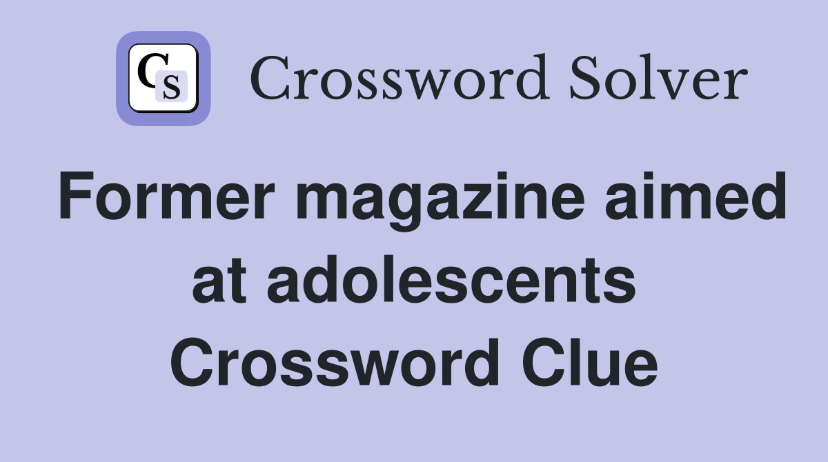 Former magazine aimed at adolescents Crossword Clue