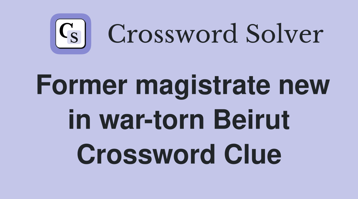 Former magistrate new in war-torn Beirut Crossword Clue
