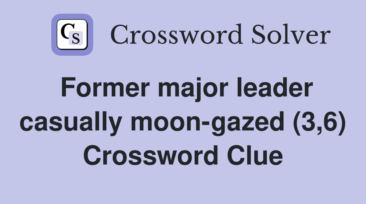 Former major leader casually moon-gazed (3,6) Crossword Clue