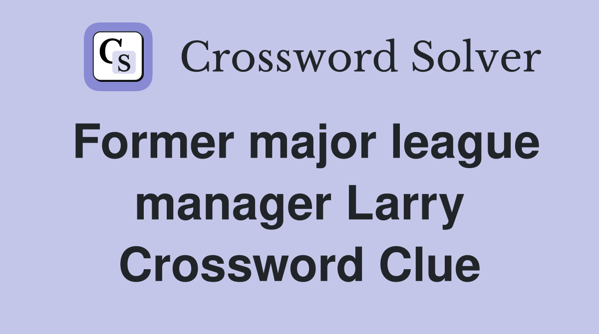 Former major league manager Larry Crossword Clue