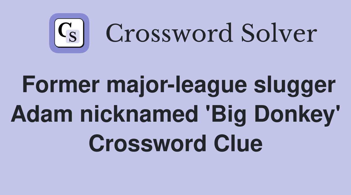 Former major-league slugger Adam nicknamed 'Big Donkey' Crossword Clue