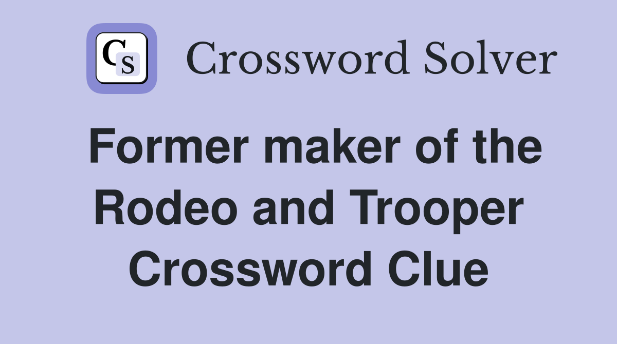 Former maker of the Rodeo and Trooper Crossword Clue