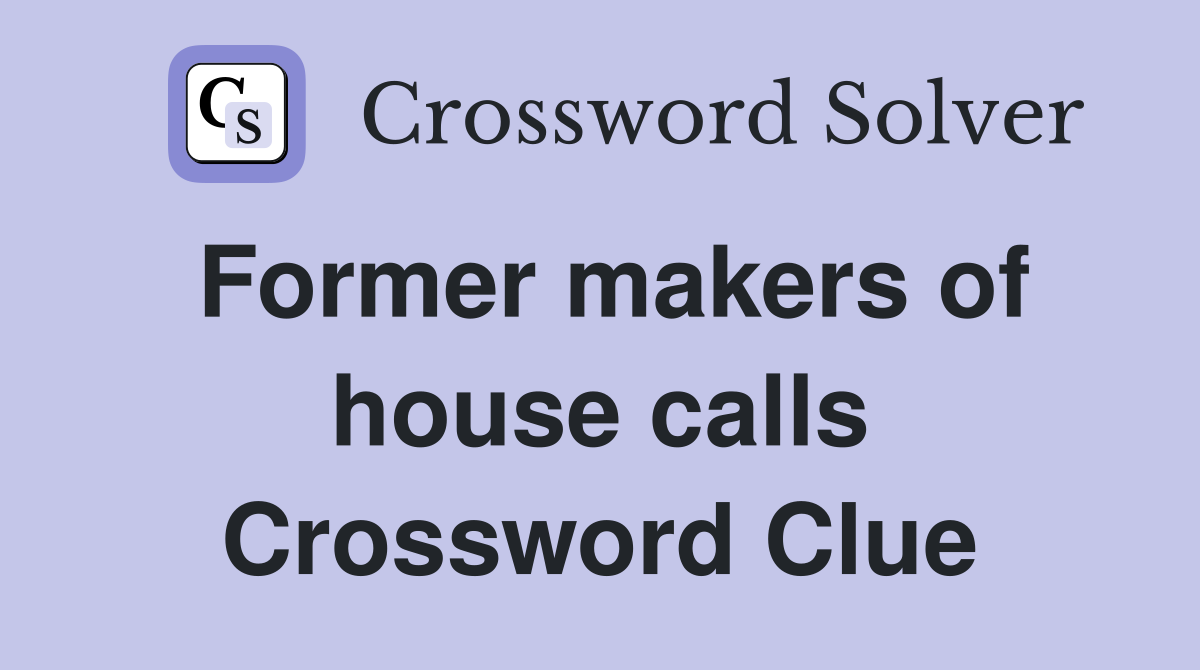 Former makers of house calls Crossword Clue