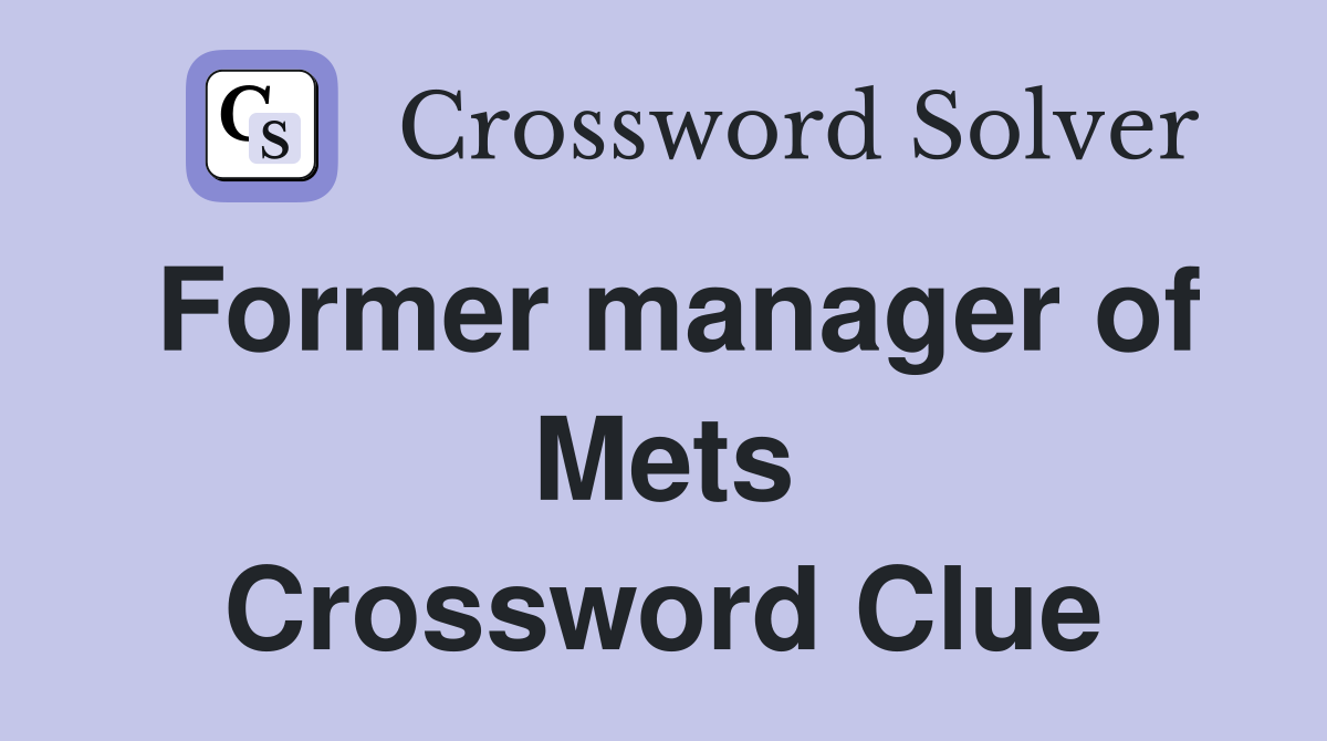Former manager of Mets Crossword Clue