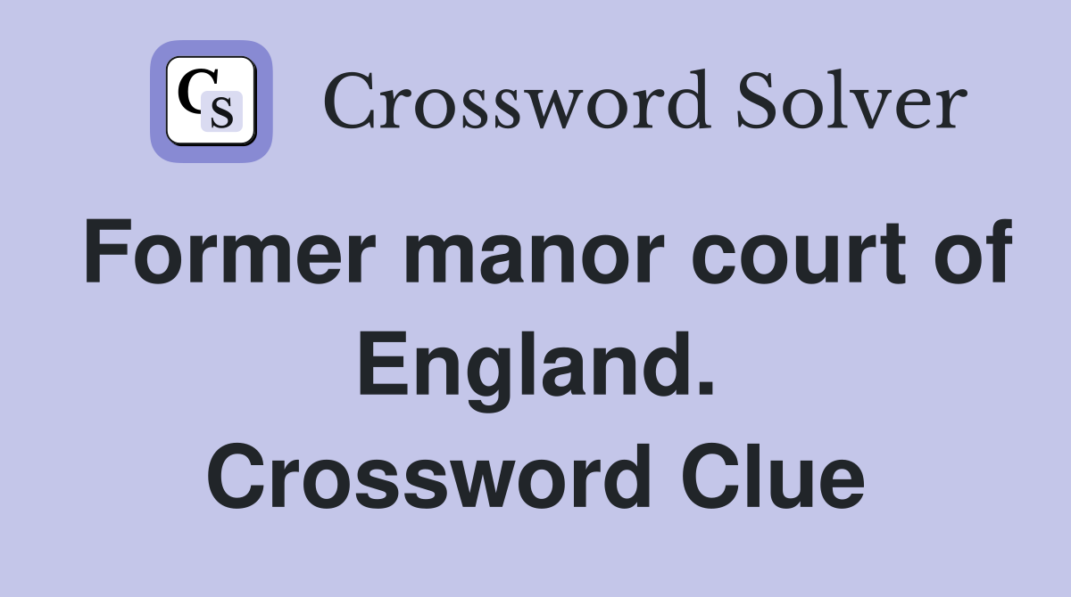 Former manor court of England. Crossword Clue