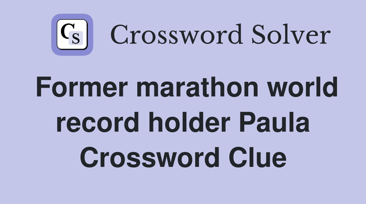Former marathon world record holder Paula Crossword Clue