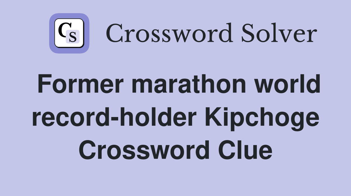 Former marathon world record-holder Kipchoge Crossword Clue