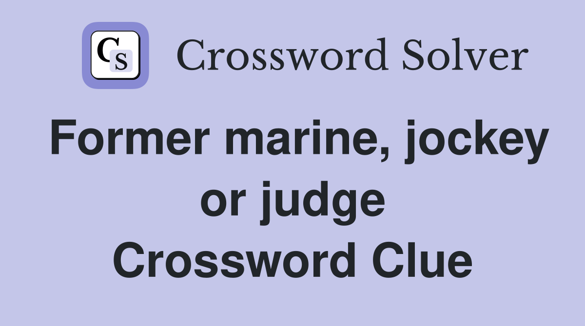 Former marine, jockey or judge Crossword Clue
