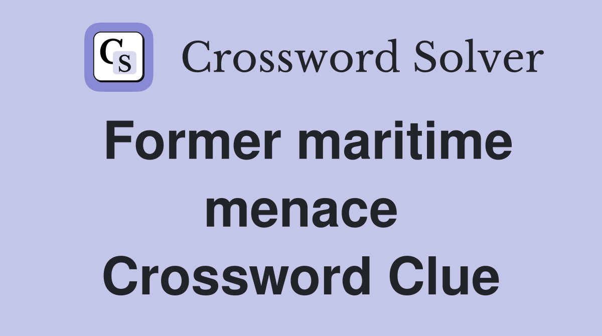 Former maritime menace Crossword Clue