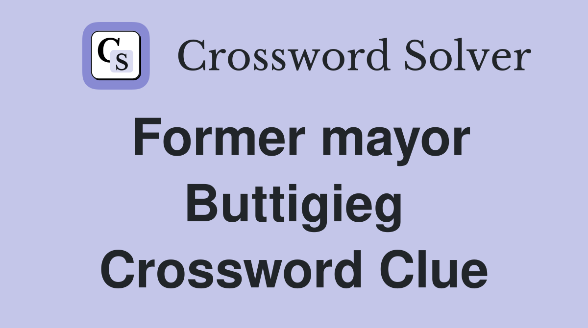 Former mayor Buttigieg Crossword Clue