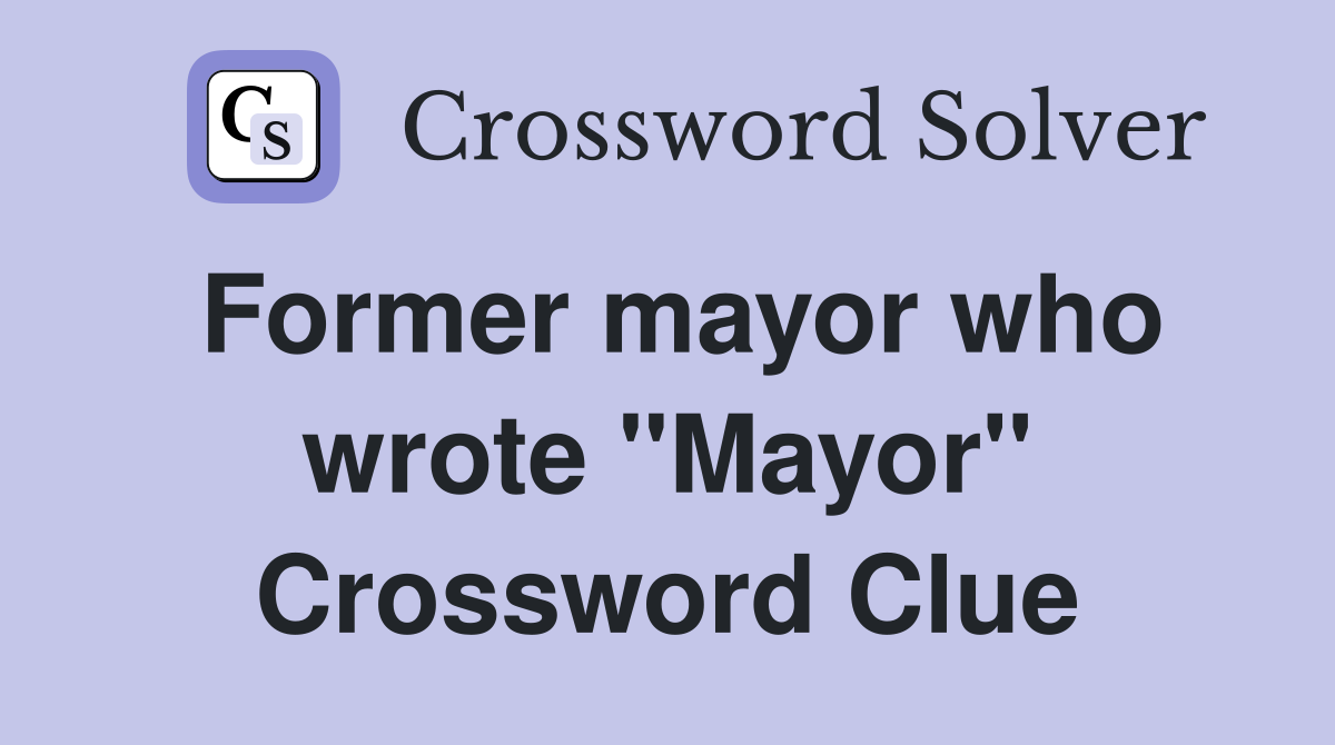 Former mayor who wrote "Mayor" Crossword Clue