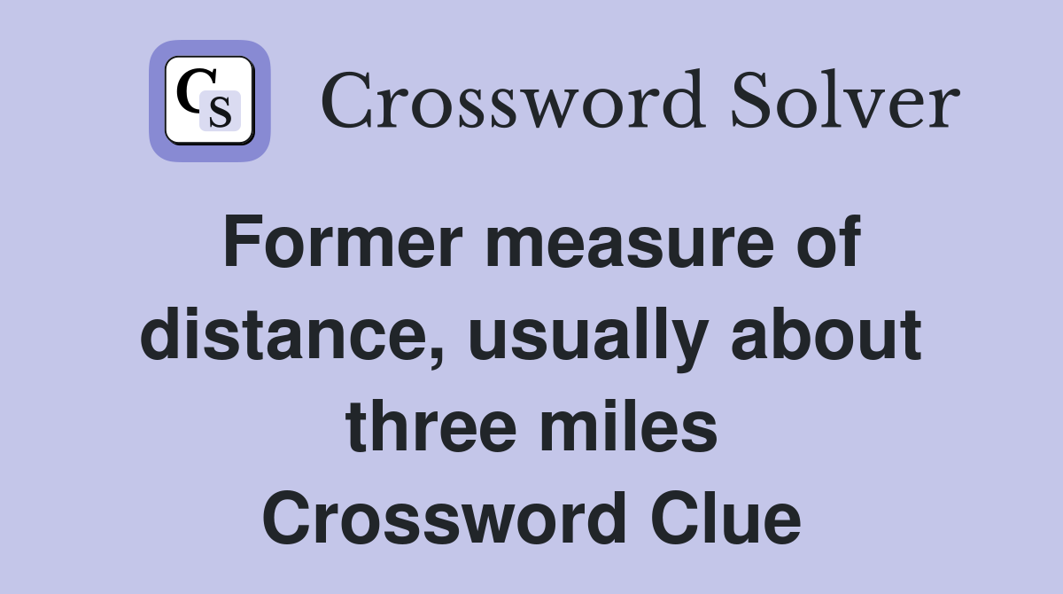 Former measure of distance, usually about three miles Crossword Clue