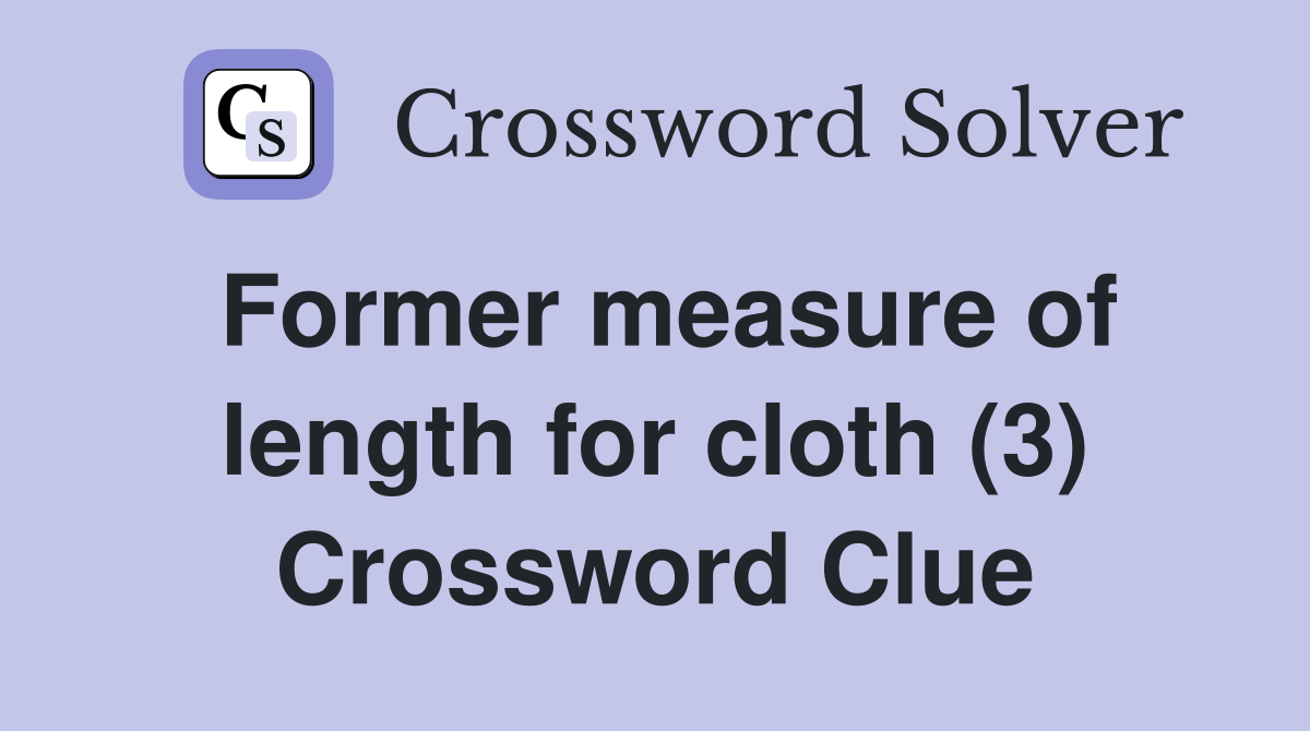 Former measure of length for cloth (3) Crossword Clue