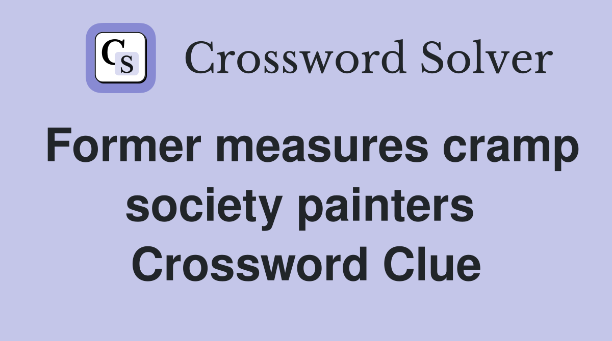 Former measures cramp society painters  Crossword Clue