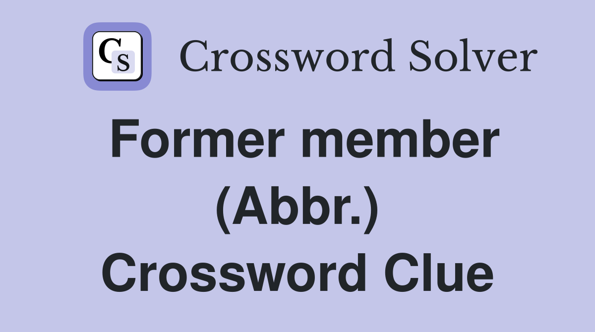 Former member (Abbr.) Crossword Clue