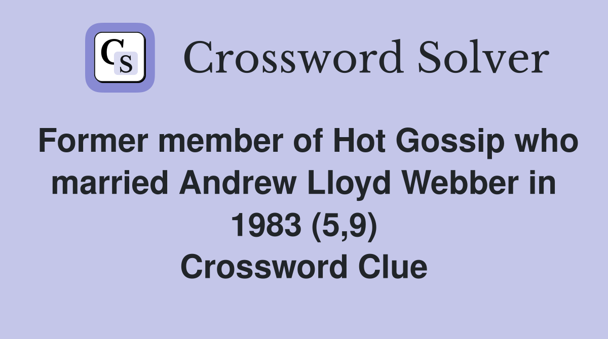 Former member of Hot Gossip who married Andrew Lloyd Webber in 1983 (5,9) Crossword Clue