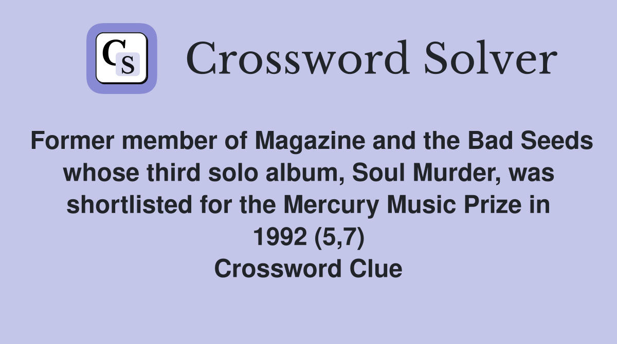 Former member of Magazine and the Bad Seeds whose third solo album, Soul Murder, was shortlisted for the Mercury Music Prize in 1992 (5,7) Crossword Clue