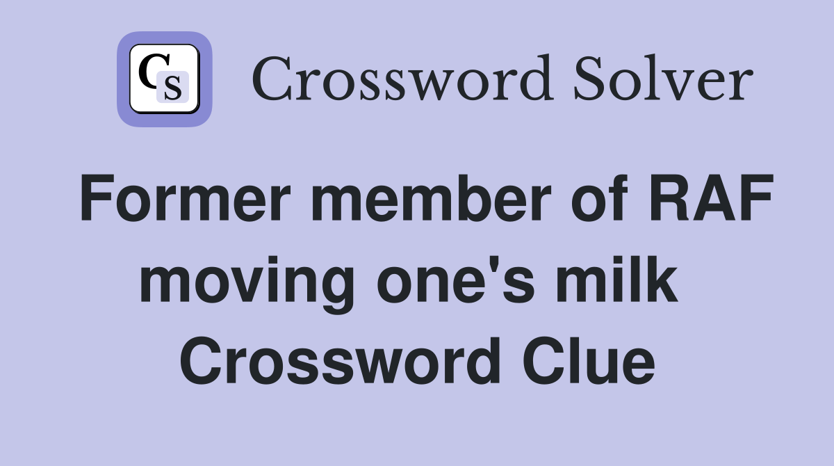 Former member of RAF moving one's milk  Crossword Clue