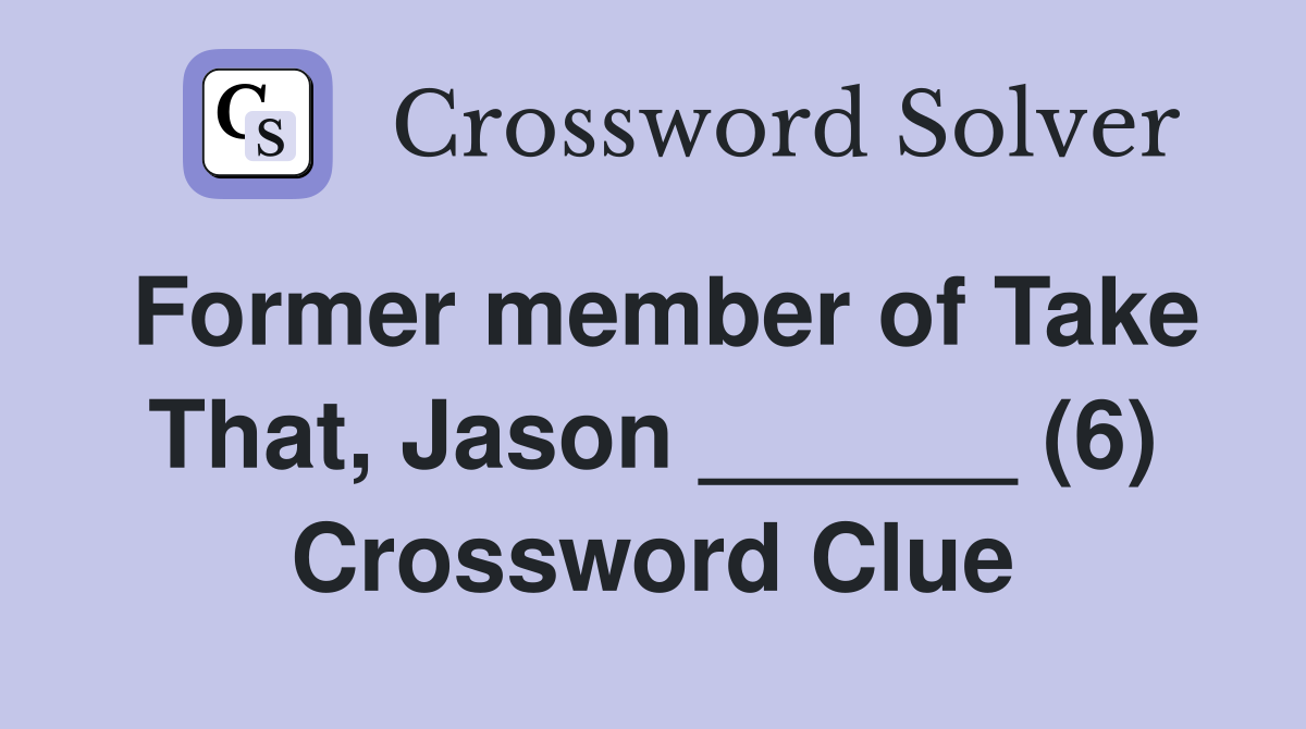 Former member of Take That, Jason ______ (6) Crossword Clue