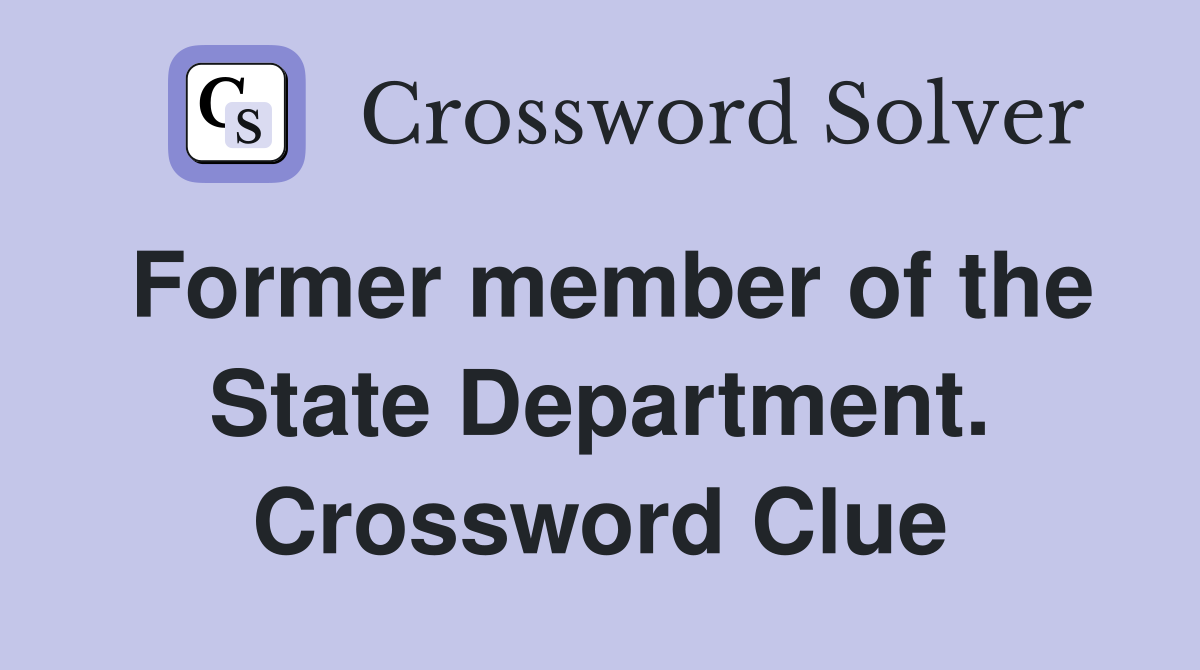 Former member of the State Department. Crossword Clue