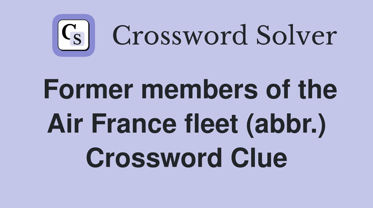 Former members of the Air France fleet (abbr.) Crossword Clue
