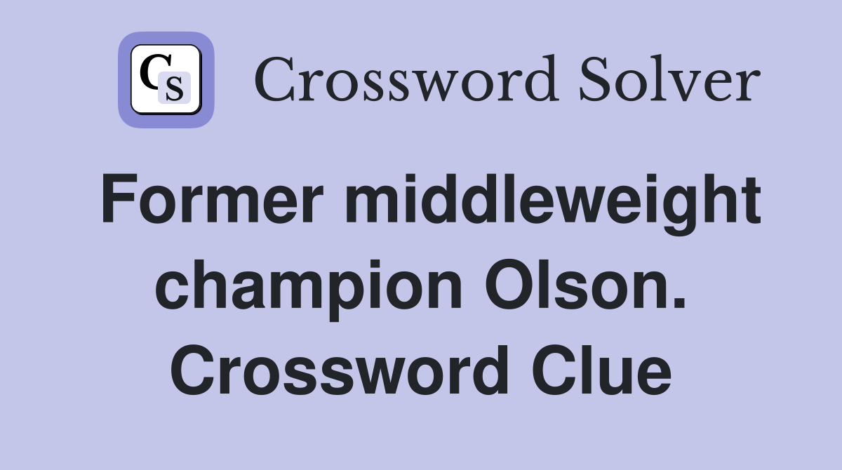 Former middleweight champion Olson. Crossword Clue
