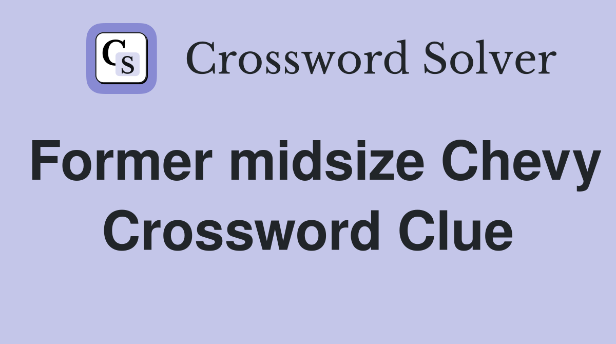Former midsize Chevy Crossword Clue