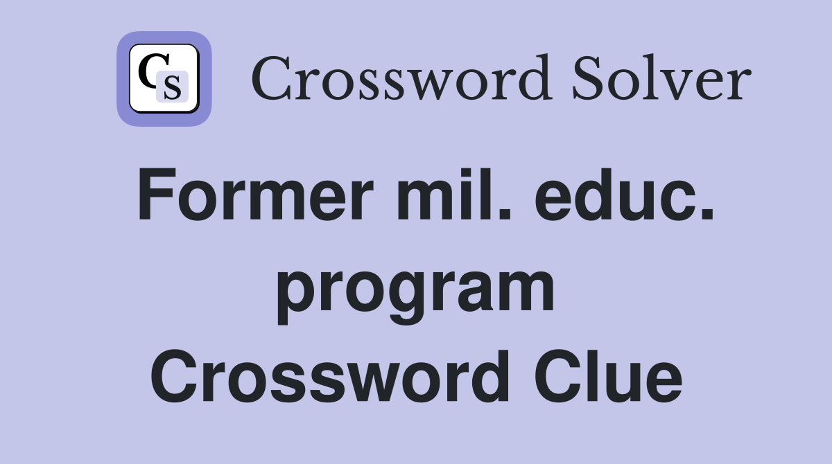 Former mil. educ. program Crossword Clue
