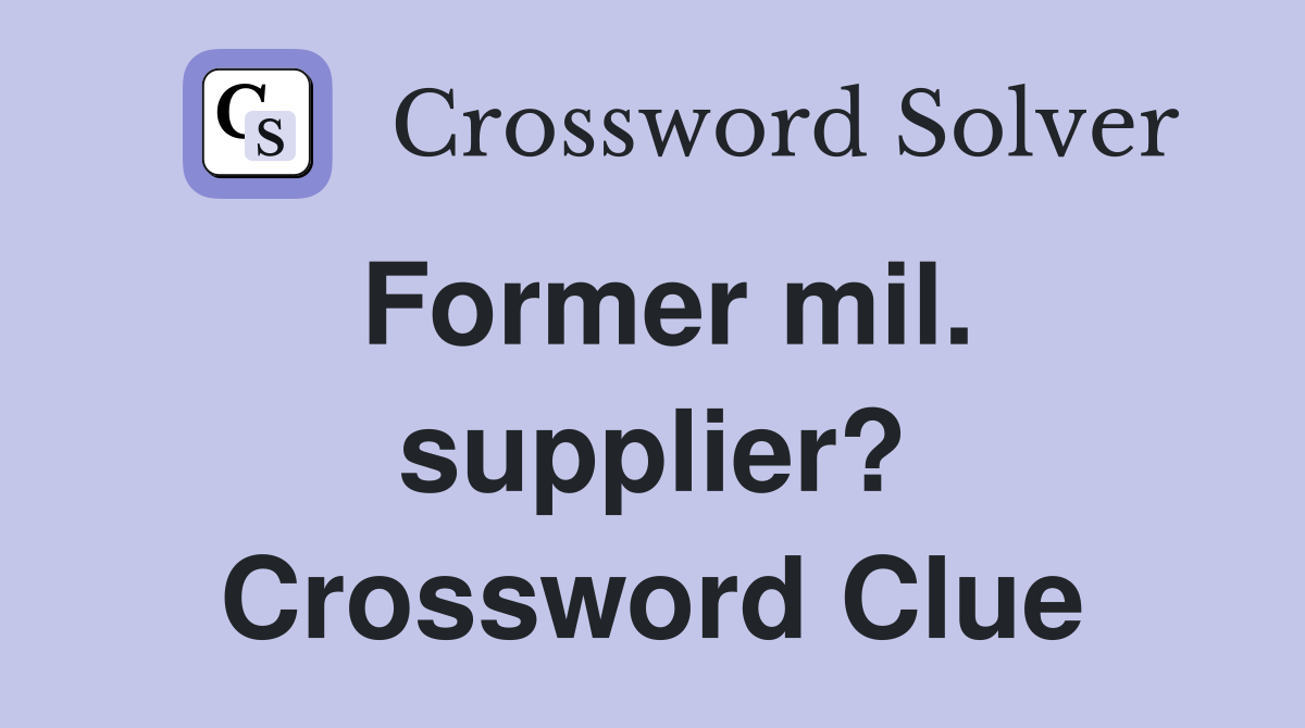 Former mil. supplier? Crossword Clue