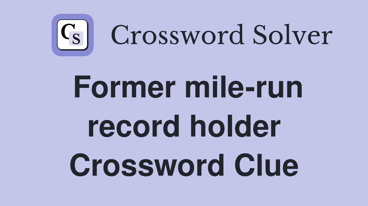 Former mile-run record holder Crossword Clue