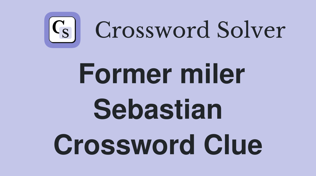 Former miler Sebastian Crossword Clue